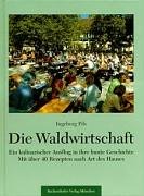 Die Waldwirtschaft: Ein kulinarischer Ausflug in ihre bunte Geschichte. Mit 40 Rezepten nach Art des Hauses Cooking & Enjoying