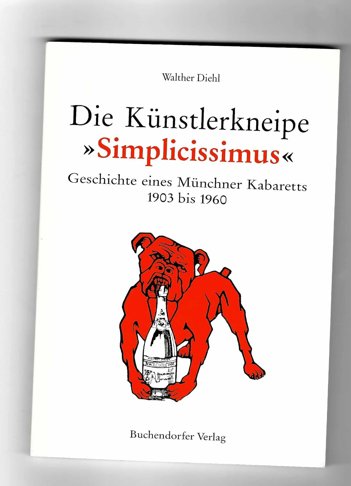 Die Künstlerkneipe "Simplicissimus": Geschichte eines Münchner Kabaretts 1903-1960: Geschichte eines Münchner Kabaretts 1903 bis 1960. Mit e. Vorw. v. Konstantin Wecker Pop culture