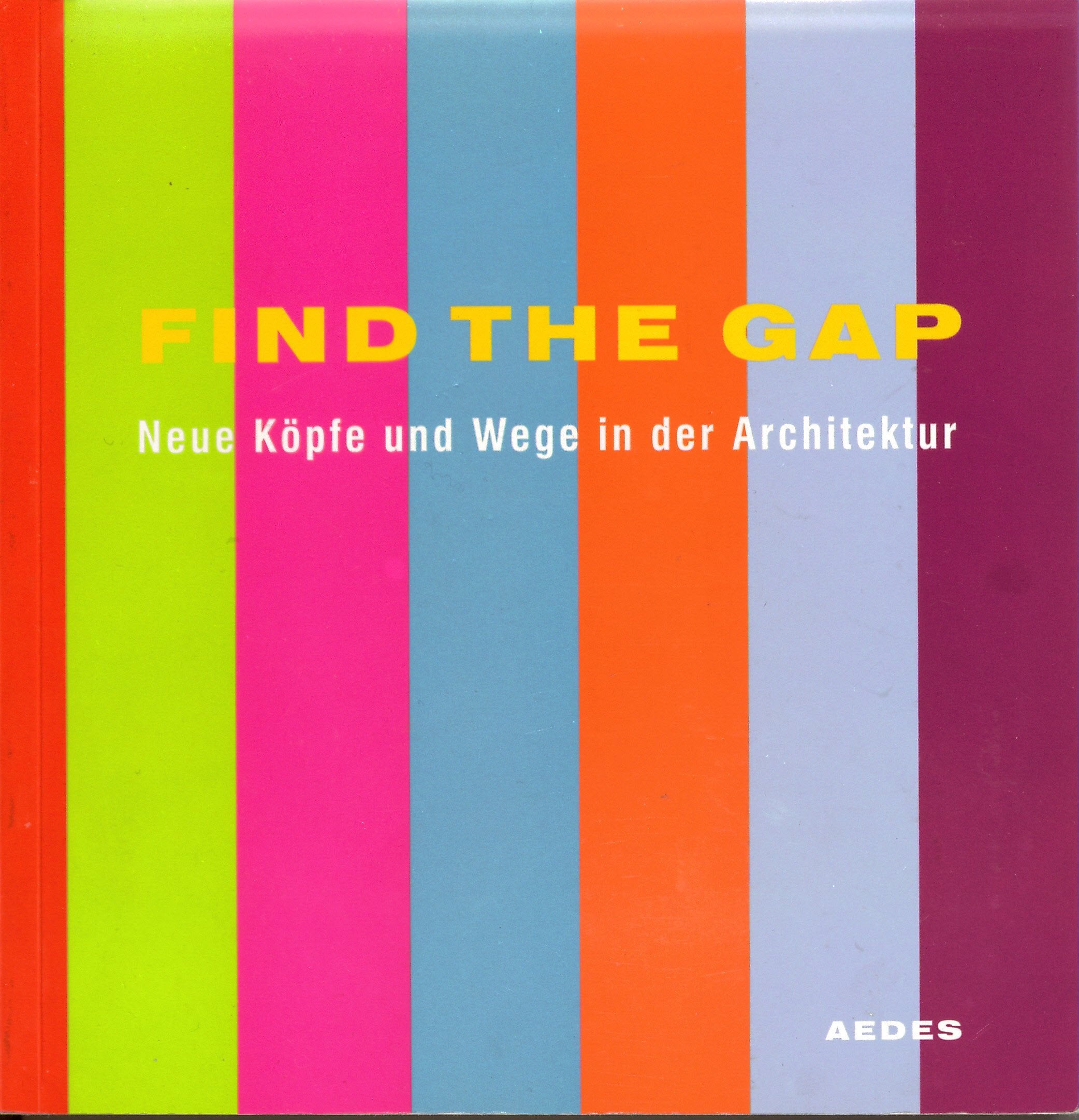 Find the Gap. Neue Köpfe und Wege in der Architektur book