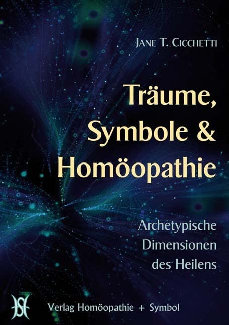 Träume, Symbole & Homöopathie: Archetypische Dimensionen der Heilung Medicine