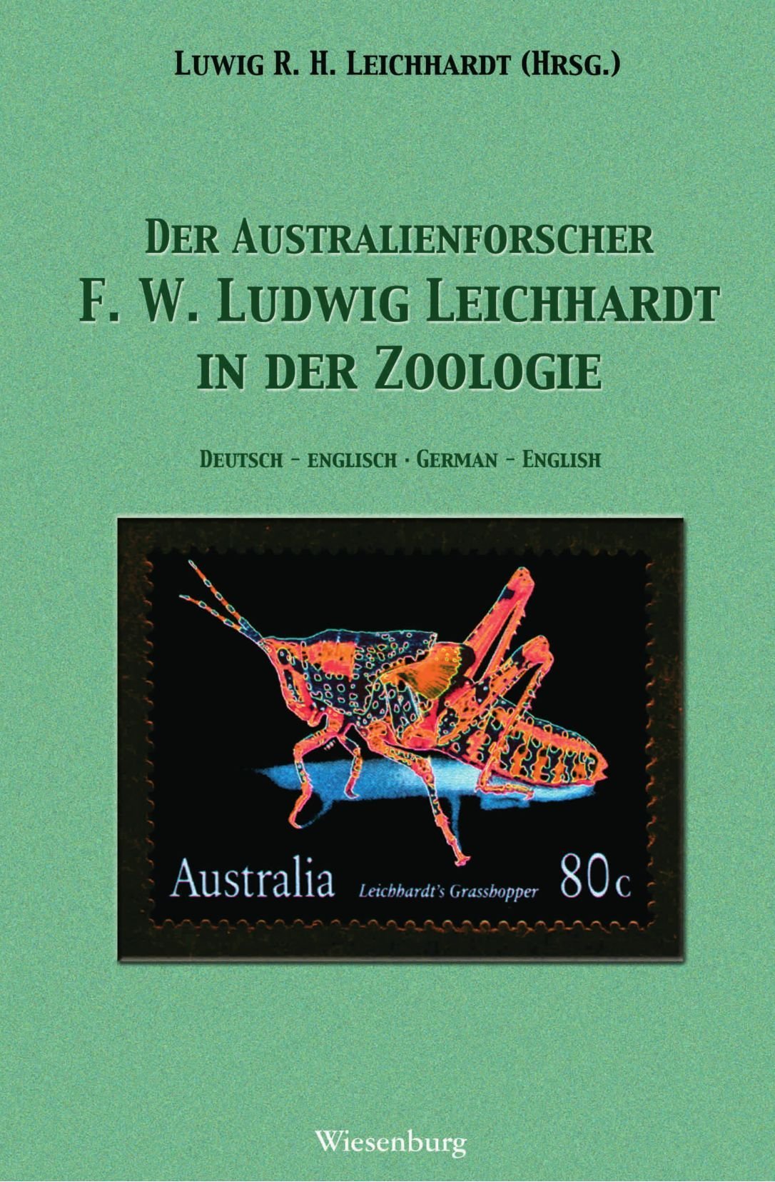 Der Australienforscher F. W. Ludwig Leichhardt in der Zoologie: The Australian Explorer and Naturalist F. W. Leichhardt in the Zoology. Deutsch-Englisch Natural Sciences