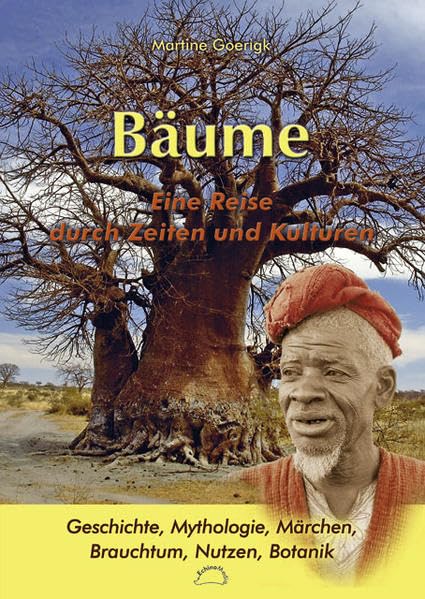 Bäume. Eine Reise durch Zeiten und Kulturen: Geschichte, Mythologie, Märchen, Brauchtum, Nutzen, Botanik Books