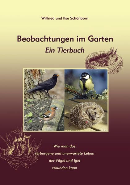 Beobachtungen im Garten. Ein Tierbuch: Wie man das verborgene und unerwartete Leben der Vögel und Igel erkunden kann Pets