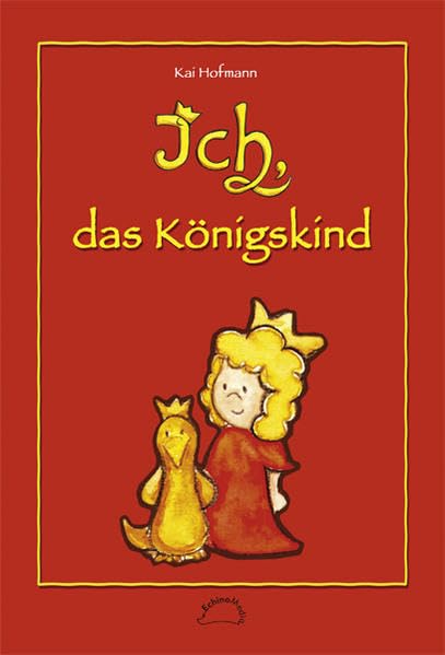 Ich, das Königskind: Ein Kinderbuch auch für Erwachsene Novels & Short Stories