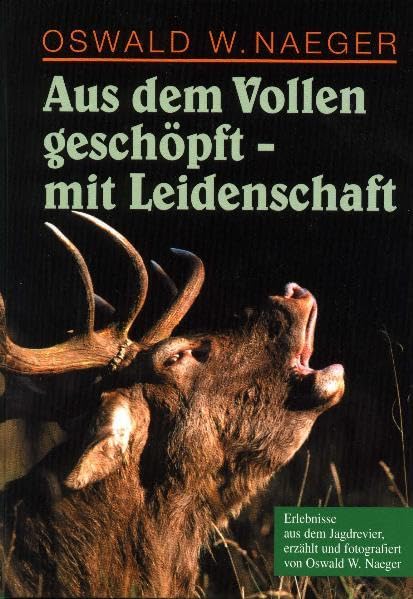 Aus dem Vollen geschöpft - mit Leidenschaft: Erlebnisse aus dem Jagdrevier Natural Sciences