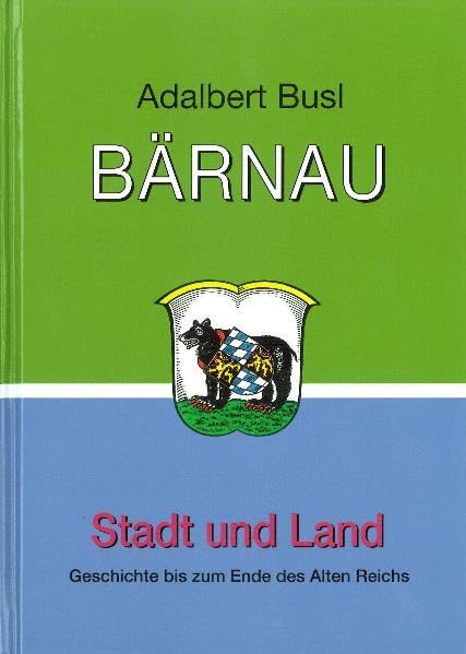 Bärnau: Stadt und Land - Geschichte bis zum Ende des Alten Reichs Books