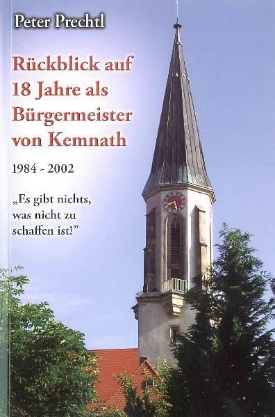Rückblick auf 18 Jahre als Bürgermeister von Kemnath 1984-2002: "Es gibt nichts, was nicht zu schaffen ist!" Politics & History