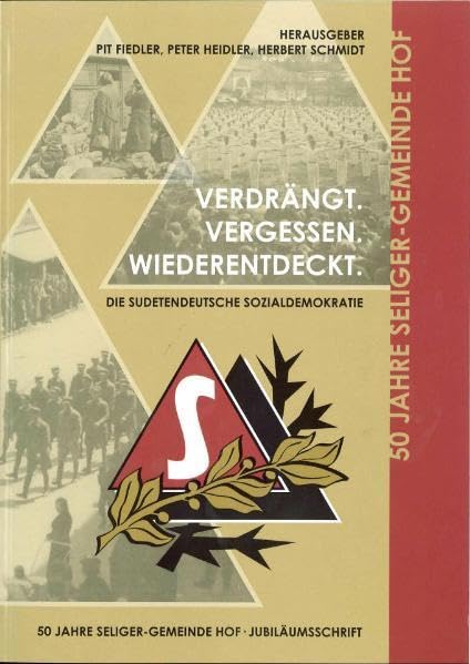 Verdrängt. Vergessen. Wiederentdeckt: Die Sudetendeutsche Sozialdemokratie - 50 Jahre Seliger Gemeinde Hof - Jubiläumsschrift Books