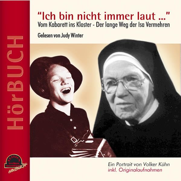 Ich bin nicht immer laut...: Vom Kabarett ins Kloster - Der lange Weg der ISA VERMEHREN (Edition Berliner Musenkinder - Hörbuch) Art & Literature