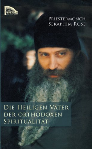 Die heiligen Väter der orthodoxen Spiritualität: Zum richtigen Verständnis ihrer Schriften. Religion & Esotericism