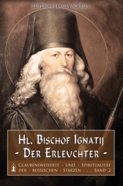 Heiliger Bischof Ignatij – der Erleuchter (Glaubensweisheit und Spiritualität der russischen Starzen) book