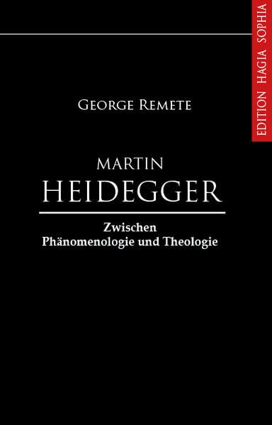 Martin Heidegger zwischen Phänomenologie und Theologie: Eine Einführung Philosophy