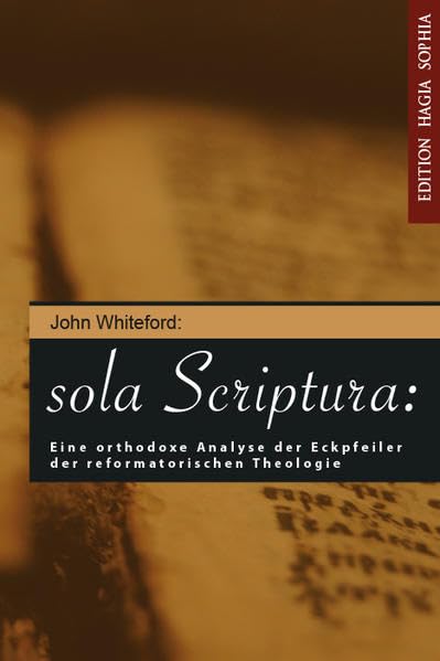 Sola scriptura (Die Schrift allein): Eine orthodoxe Analyse des Ecksteins der Reformierten Theologie Religion & Esotericism