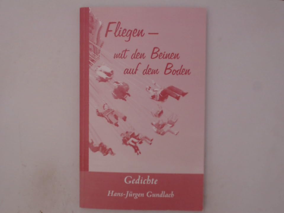 Fliegen - mit den Beinen auf dem Boden: Gedichte Poetry