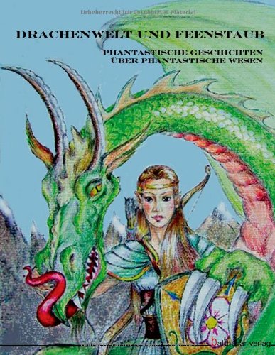 Drachenwelt und Feenstaub: Phanastische Geschichten über phantastische Wesen Fantasy & Sci-Fi