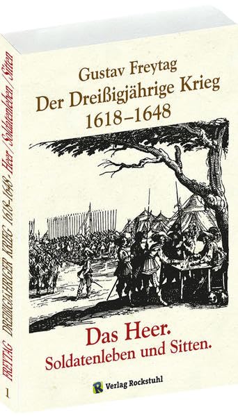 Der Dreißigjährige Krieg 1618-1648. Das Heer. Soldatenleben und Sitten [Band 1 von 3] Biographies & Memoirs