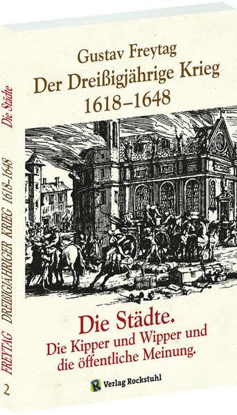 Der Dreißigjährige Krieg 1618-1648. Die Städte. Die Kipper und Wipper und die öffentliche Meinung [Band 2 von 3] Social Sciences