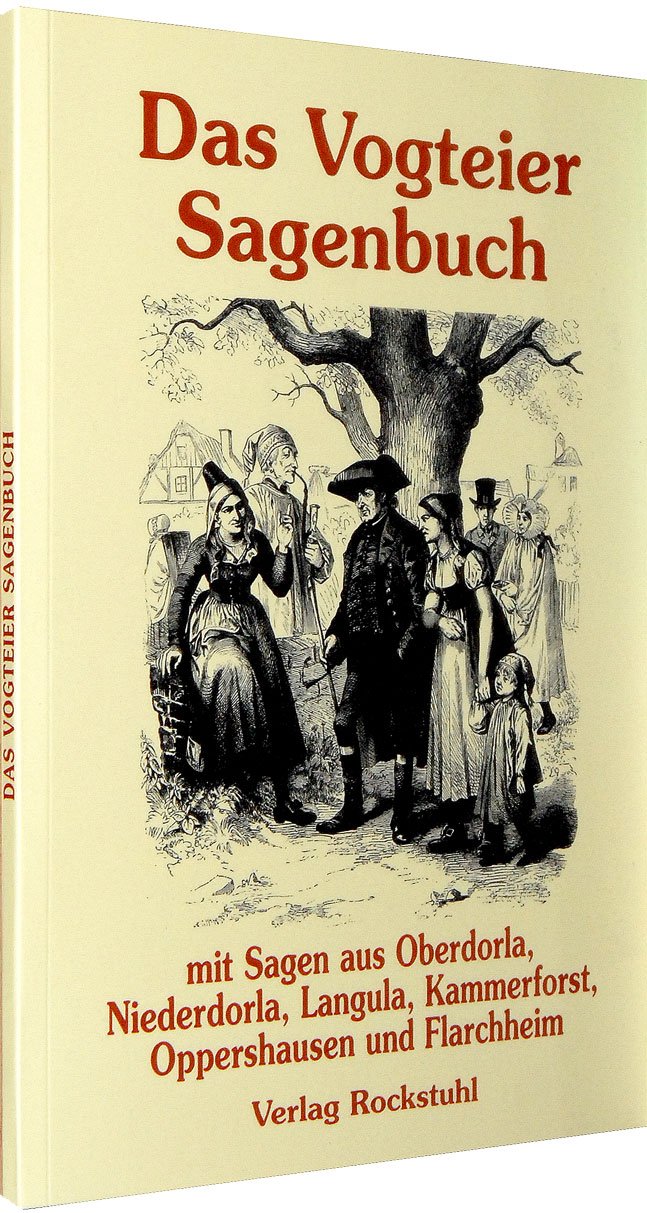 Das Vogteier Sagenbuch: Mit Sagen aus Oberdorla, Niederdorla, Langula, Kammerforst, Oppershausen und Flarchheim (Thüringen/Hainch). Gesamtausgabe Books