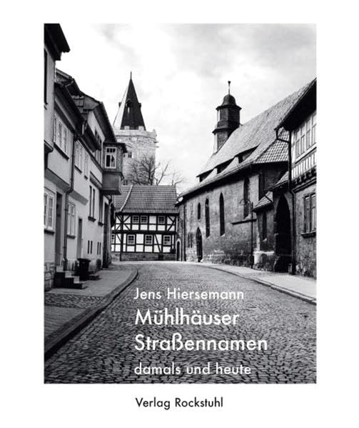Mühlhäuser Strassennamen damals und heute: Ein Lexikon zur Stadtgeschichte von Mühlhausen /Thüringen Lifestyle