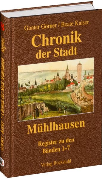 Chronik der Stadt Mühlhausen in Thüringen. BAND 8 [Namens- und Sachregister (Band 1-7)] Social Sciences