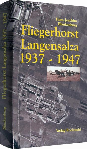 Fliegerhorst Langensalza 1937-1947: Die Chronik eines der interressantesten Militärflugplätze in Thüringen und in Mitteldeuschland Business & Technology