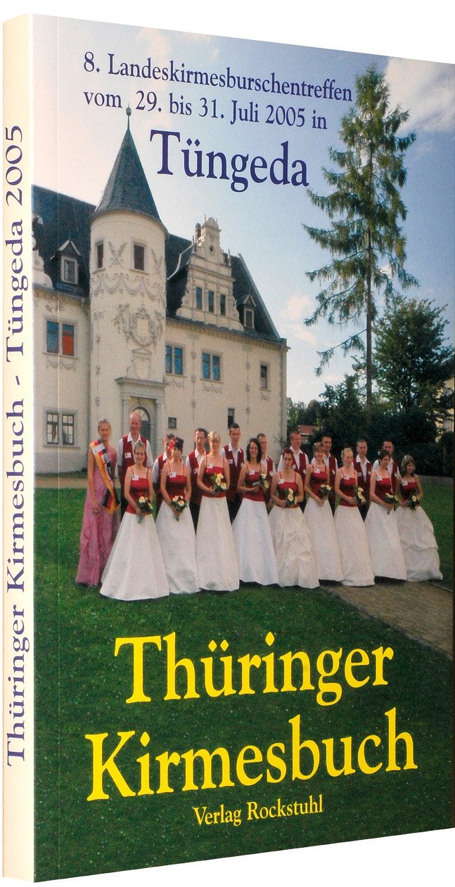 Thüringer Kirmesbuch: 8. Landeskirmesburschentreffen 29. bis 31. Juli 2005 in Tüngeda Politics & History