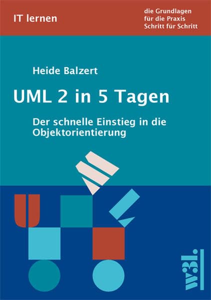 UML 2 in 5 Tagen: Der schnelle Einstieg in die Objektorientierung Computer Science