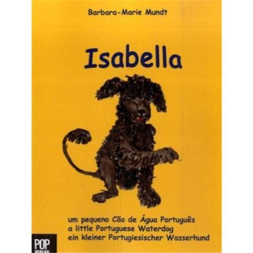 Isabella, ein kleiner Portugiesischer Wasserhund: / Isabella, um pequeno Cão d'Água Português / Isabella, a little Portuguese Waterdog (Deutsch, Portugiesisch, Englisch) Novels & Short Stories