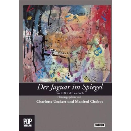 Der Jaguar im Spiegel. Ein KOGGE Lesebuch.: Mit einem Vorwort von Uli Rothfuss. (Fragmentarium) Contemporary literature