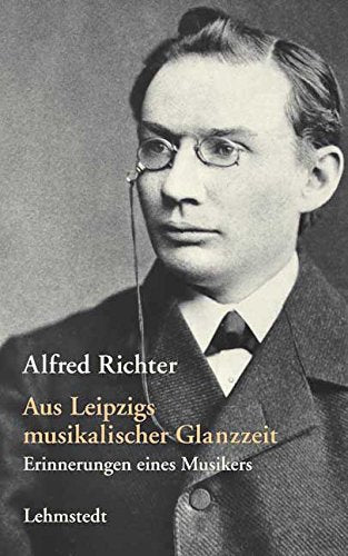 Aus Leipzigs musikalischer Glanzzeit: Erinnerungen eines Musikers: Erinnerungen eines Musikers. Hrsg. v. Doris Mundus Pop culture