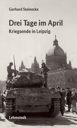 Drei Tage im April: Kriegsende in Leipzig Politics & Society