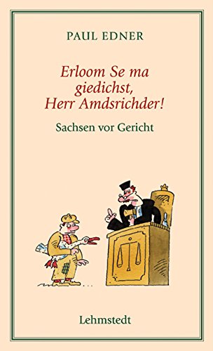 Erloom Se ma giedichst, Herr Amdsrichder!: Sachsen vor Gericht Law