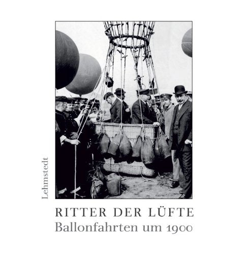 Ritter der Lüfte: Ballonfahrten um 1900 Business & Technology
