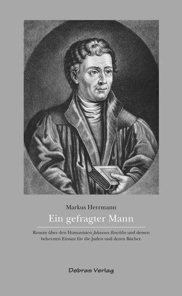 Ein gefragter Mann: Roman über den Humanisten Johannes Reuchlin und dessen beherzten Einsatz für die Juden und deren Bücher. book