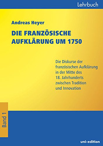 Die französische Aufklärung um 1750: Die Diskurse der Jahrhundertmitte zwischen Innovation und Tradition Philosophy
