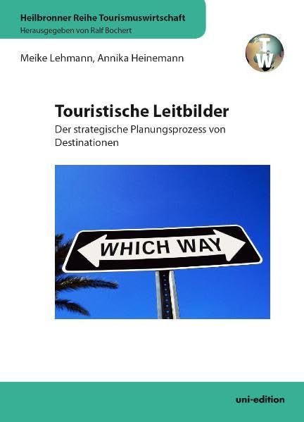 Touristische Leitbilder: Der strategische Planungsprozess von Destinationen (Heilbronner Reihe Tourismuswirtschaft) Law