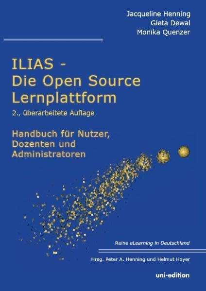 ILIAS - Die Open Source Lernplattform: Handbuch für Nutzer, Dozenten und Administratoren (eLearning in Deutschland) Learning & Reference