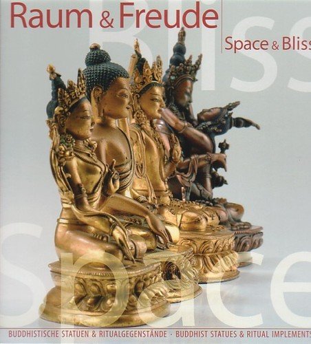 Raum & Freude/Space and Bliss : Buddhistische Statuen und Ritualgegenstände/Busshist Statues and Ritual Implements Film, Art & Culture