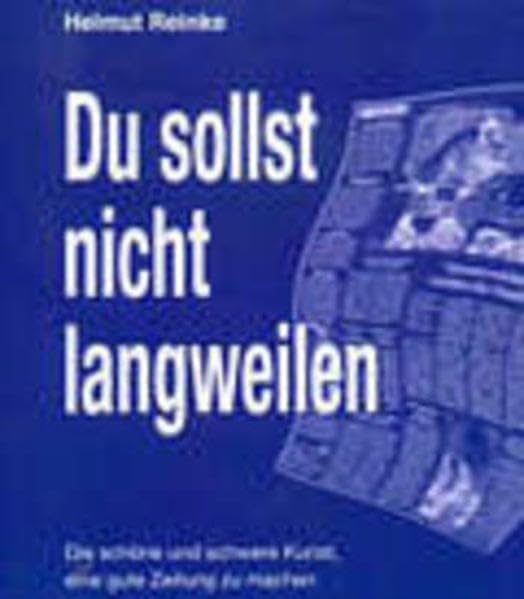 Du sollst nicht langweilen: Die schöne und schwere Kunst, eine gute Zeitung zu machen Law