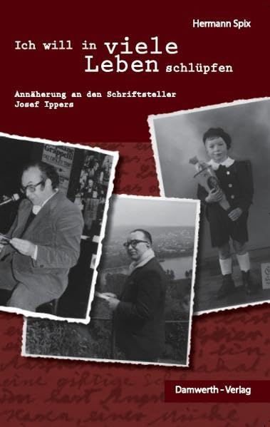 Ich will in viele Leben schlüpfen: Annäherung an den Schriftsteller Josef Ippers Books