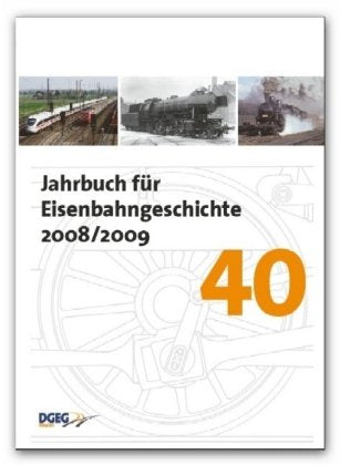 Jahrbuch der Eisenbahngeschichte / Jahrbuch für Eisenbahngeschichte 40: Hrsg.: DGEG Deutsche Gesellschaft für Eisenbahngeschichte Business & Technology