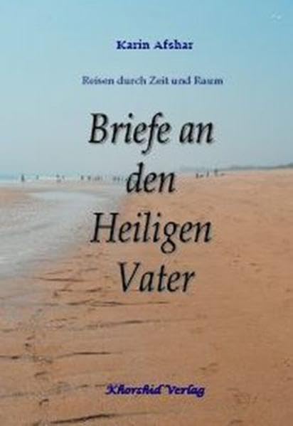 Briefe an den Heiligen Vater: Reisen durch Raum und Zeit Essays & Short Stories