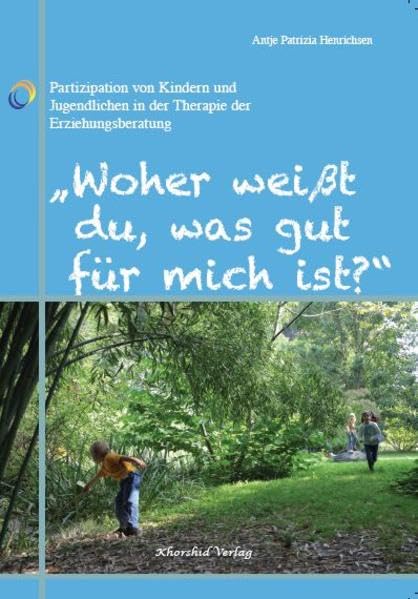 "Woher weißt du, was gut für mich ist?": Partizipation von Kindern und Jugendlichen in der Therapie der Erziehungsberatung Social Sciences