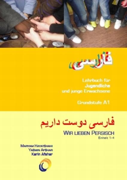 Wir lieben Persisch 1 - Teilband Einheit 1-4: Lehrbuch für Jugendliche und junge Erwachsene Grundstufe A 1 Foreign Languages ​​& Dictionaries