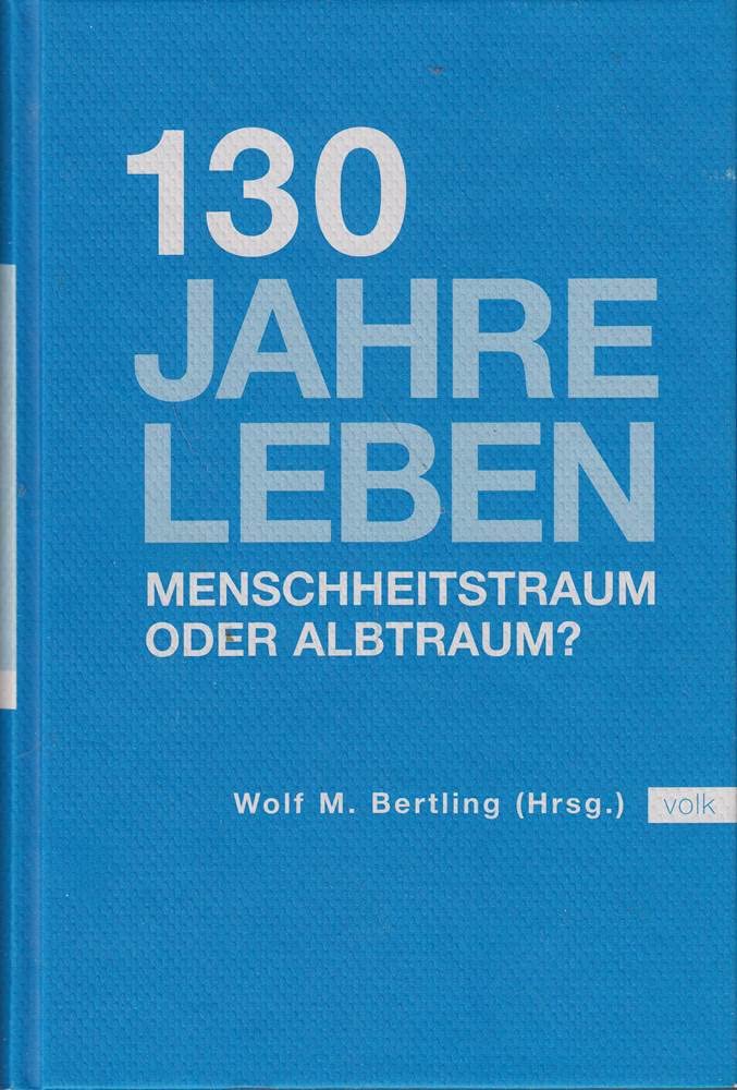 130 Jahre leben: Menschheitstraum oder Alptraum? Medicine