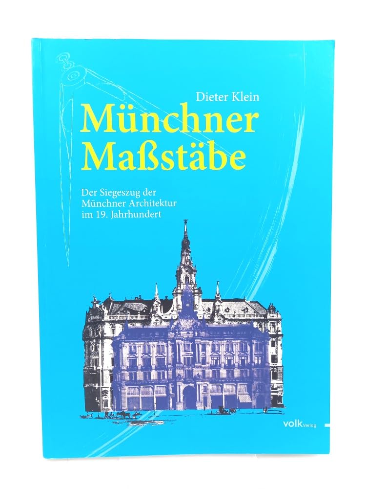 Münchner Maßstäbe: Der Siegeszug der Münchner Architektur im 19. Jahrhundert Architecture