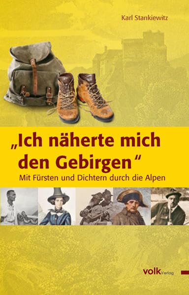 "Ich näherte mich den Gebirgen ": Mit Fürsten und Dichtern durch die Alpen Essays & Short Stories