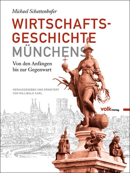 Wirtschaftsgeschichte Münchens: Von den Anfängen bis zur Gegenwart Business, Finance & Career