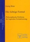 Die richtige Formel: Philosophische Probleme der logischen Formalisierung. Herausgegeben von Volker Halbach, Alexander Hieke, Hannes Leitgeb und Holger Sturm Philosophy