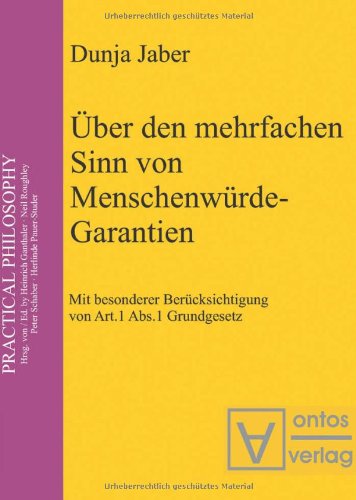 Über den mehrfachen Sinn von Menschenwürde-Garantien: Mit besonderer Berücksichtigung von Artikel 1, Abs. 1 Grundgesetz Philosophy